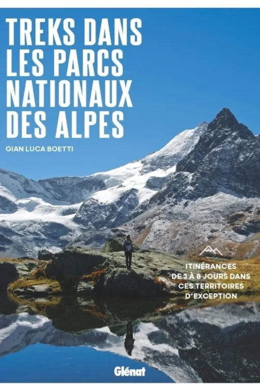 Glenat Boek Treks Dans Les Parcs Nationaux Des Alpes - Itinérances De 4 À 7 Jours Dans Ces Territoires D'Excepti