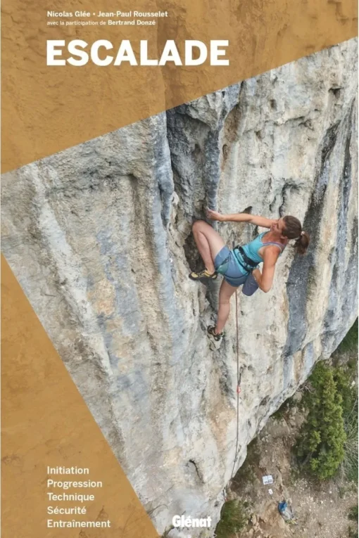 Glenat Escalade - Initiation, progression, technique, sécurité, entraînement
