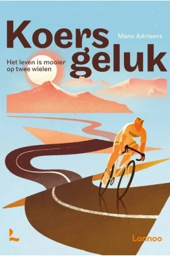 Lannoo Koersgeluk Het leven is mooier op twee wielen