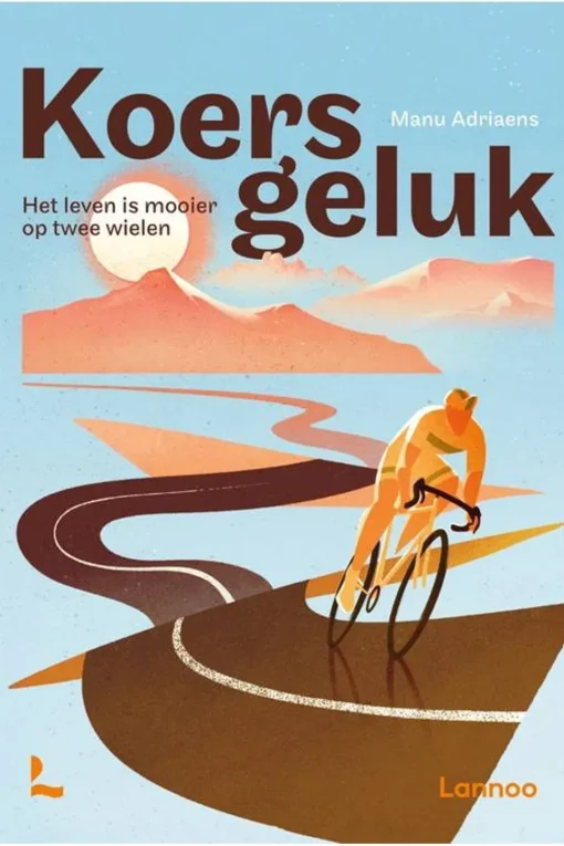 Lannoo Koersgeluk Het leven is mooier op twee wielen