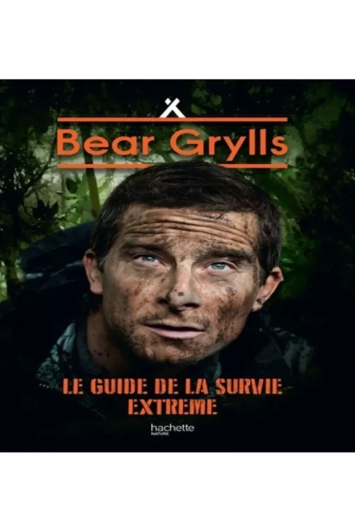 Outdoor Bear Grylls né pour survivre, guide de la survie extrême