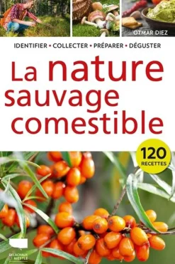 Outdoor La Nature sauvage comestible - Identifier Récolter Préparer Déguster