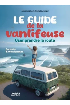 Outdoor Le guide de la vanlifeuse - Oser prendre la route - Conseils et témoignages