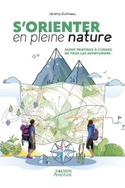 Outdoor S'orienter en pleine nature Guide pratique à l'usage de tous les aventuriers