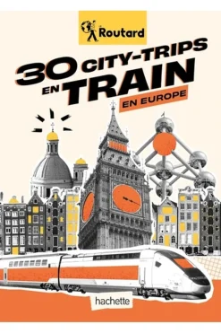 Routard 30 city-trips en train en Europe